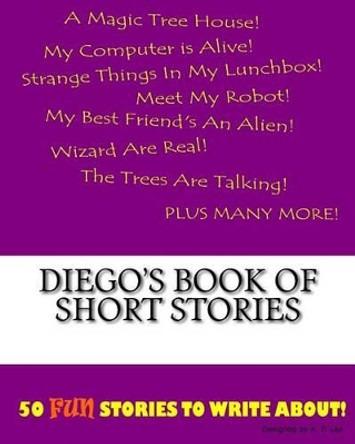 Diego's Book Of Short Stories by K P Lee 9781522835097