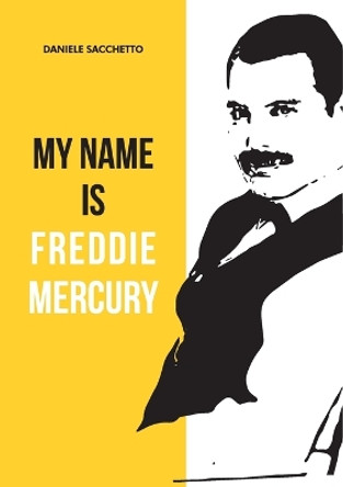 My name is Freddie Mercury by Daniele Sacchetto 9791220353854