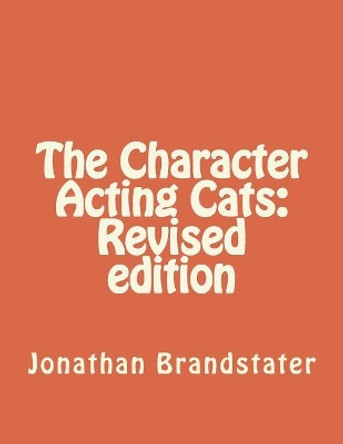 The Character Acting Cats: Revised edition by Jonathan Jay Brandstater 9781724280787