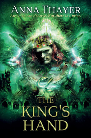 The King's Hand: Anyone can deceive. But there's always a price. by Anna Thayer