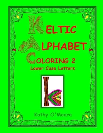 Keltic Alphabet Coloring 2: Lower Case Letters by Kathy O'Meara 9781724624994