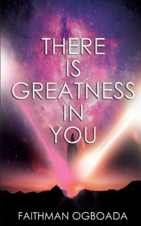 There Is Greatness In You by Faithman Ogboada 9781724680075