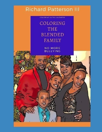 Coloring the Blended Family: Coloring with Kindness by Richard Patterson III 9781729802427