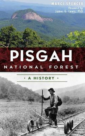 Pisgah National Forest: A History by Marcia Spencer 9781540211132