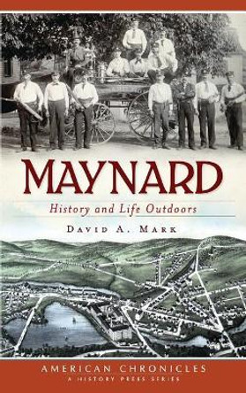 Maynard: History and Life Outdoors by David a Mark 9781540230362