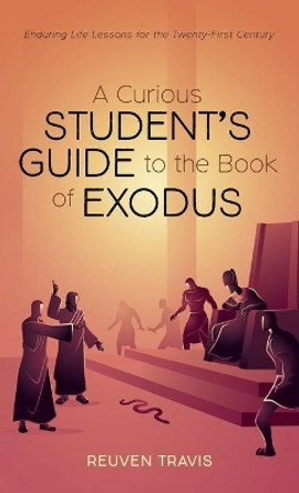 A Curious Student's Guide to the Book of Exodus by Reuven Travis 9781725271968