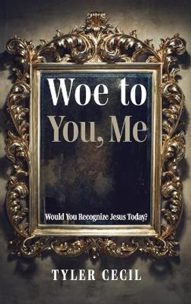 Woe to You, Me by Tyler Cecil 9781725274099