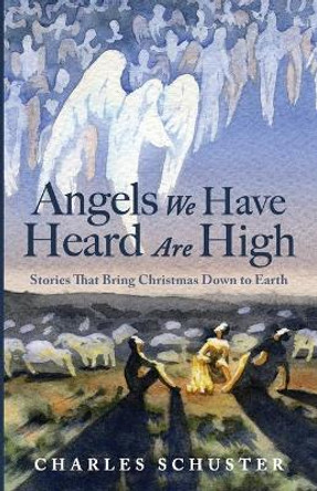 Angels We Have Heard Are High by Charles Schuster 9781725288836