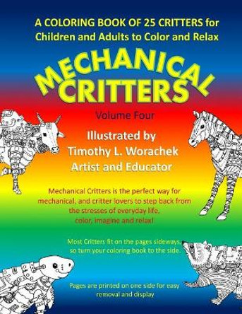 Mechanical Critters-Volume 4 by Timothy L Worachek 9781720774792