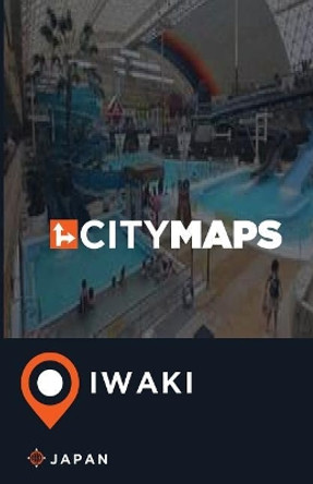 City Maps Iwaki Japan by James McFee 9781545150306