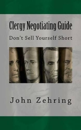 Clergy Negotiating Guide: Don't Sell Yourself Short by John Zehring 9781519584731