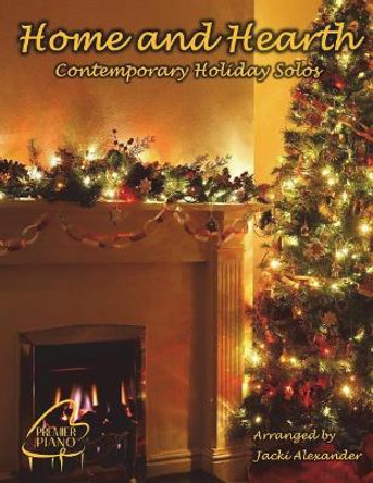 Home and Hearth: Contemporary Holiday Solos by Jacki Alexander 9781722233785