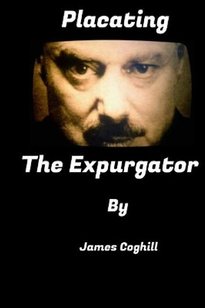 Placating the Expurgator: The Politically Correct Book That Gets People Out of Prison. by James Coghill 9781726451970