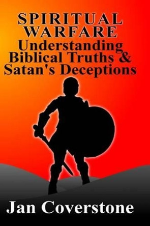 Spiritual Warfare: Understanding Biblical Truths & Satan's Deceptions by Jan Coverstone 9781511964159