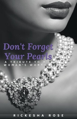 Don't Forget Your Pearls by Rickesha Rose 9781732646438