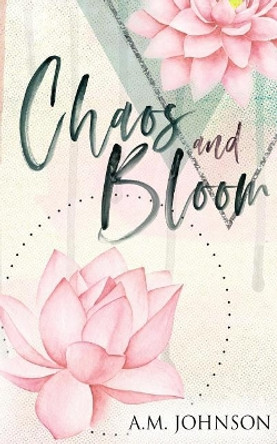 Chaos and Bloom by A M Johnson 9781732084216