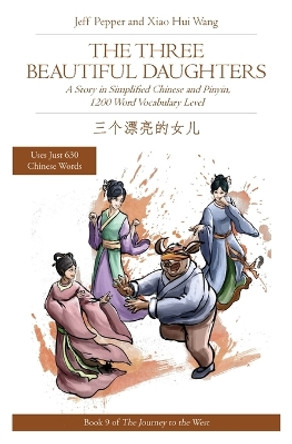 The Three Beautiful Daughters: A Story in Simplified Chinese and Pinyin, 1200 Word Vocabulary Level by Jeff Pepper 9781733165068