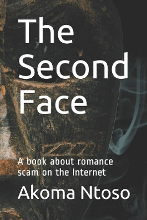 The Second Face: A book about romance scam on the Internet by Akoma Ntoso 9798667094456