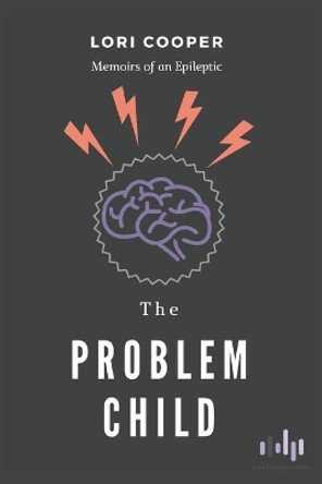 The Problem Child: Memoirs of an Epileptic by Lori Cooper 9781733310512