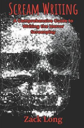 Scream Writing: A Comprehensive Guide to Writing the Horror Screenplay by Amanda Hardebeck 9781733681773