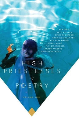 High Priestesses of Poetry: An Anthology by Ash Good 9781733824606