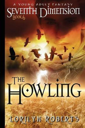 Seventh Dimension - The Howling: A Young Adult Fantasy by Lorilyn Roberts 9781733998901
