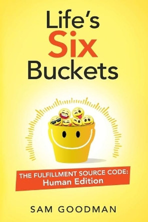 Life's Six Buckets: The Fulfillment Source Code: Human Edition by Stephanie Crowley 9781734067507