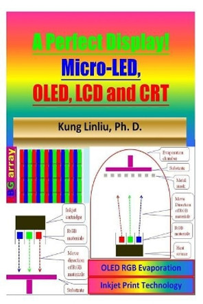 A Perfect Display! Micro-LED, OLED, LCD and CRT by Kung Linliu 9781729315774
