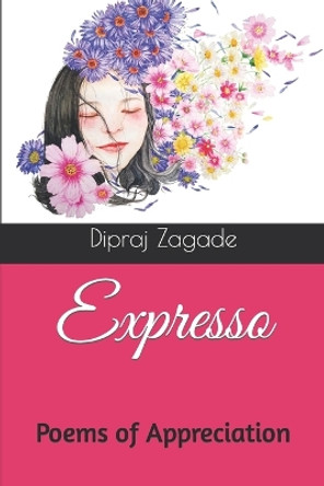 Expresso: Poems of Appreciation by Dipraj Zagade 9781729361900