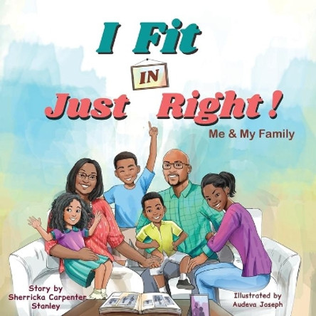 I Fit IN Just Right!: Me and My Family by Sherricka Carpenter Stanley 9781735650609