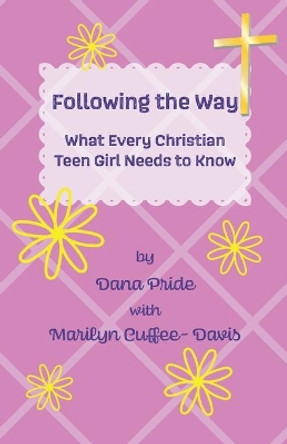 Following the Way: What Every Christian Teen Girl Needs to Know by Marilyn Cuffee-Davis 9781734804744