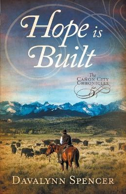 Hope Is Built: Book 5 of The Canon City Chronicles - A Second-Chance Historical Western Romance by Davalynn Spencer 9781735074160