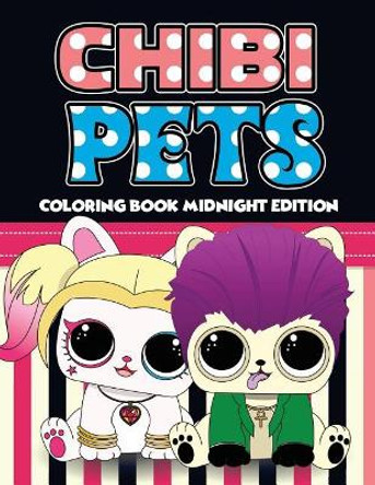 Chibi Pets Coloring Book Midnight Edition: An Adult Coloring Book With Cute Adorable Pets Relaxing Patterns for Animal Lovers and Fun Chibi Pets Coloring Book for Adults and Kids (Midnight Edition Coloring Book) by Lolita Lopez 9781726306799