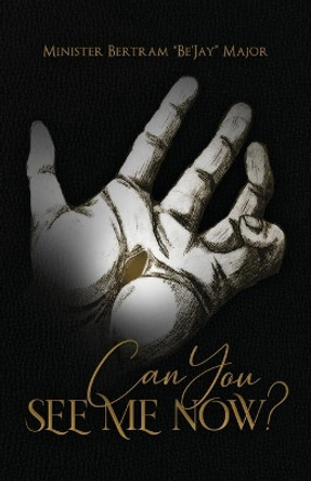 Can You See Me Now? by Bertram Be'jay Major 9781735173979