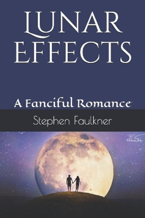 Lunar Effects: A Fanciful Romance by Stephen Faulkner 9781735174341