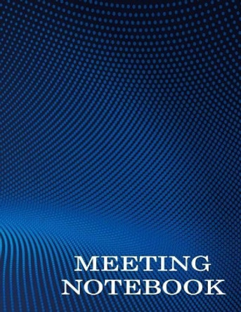Meeting Notebook: Business Meeting Book for Secretary and Professional Meeting Record - 120 Pages (Ruled Format) 8.5&quot; x 11&quot; by Earn Creation 9781726378512
