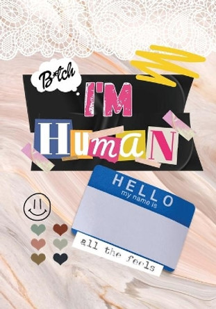Bitch, I'm Human: A Monthly journal, to help promote self love and self growth. by Shaadetta Drew 9781678172404