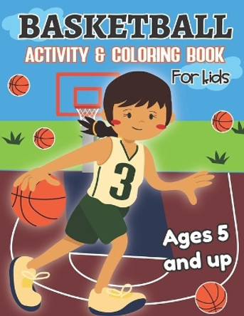 Basketball Activity and Coloring Book for kids Ages 5 and up: Fun for boys and girls, Preschool, Kindergarten by Little Press 9781712285619