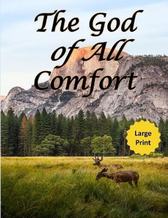 The God of All Comfort (Large Print): Bible Promises to Comfort Women (Loved by God) by Journal with Purpose 9781710521177