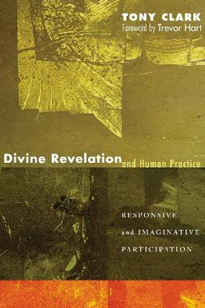 Divine Revelation and Human Practice by Tony Clark 9781498210904