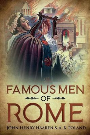 Famous Men of Rome: Annotated by John Henry Haaren 9781611046991