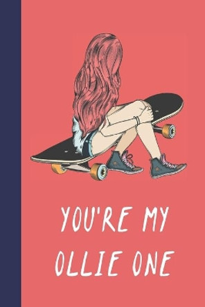 You're My Ollie One: Great Fun Gift For Skaters, Skateboarders, Extreme Sport Lovers, & Skateboarding Buddies by Sporty Uncle Press 9781677544387