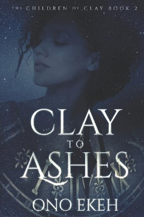 Clay to Ashes by Ono Ekeh 9781658786607