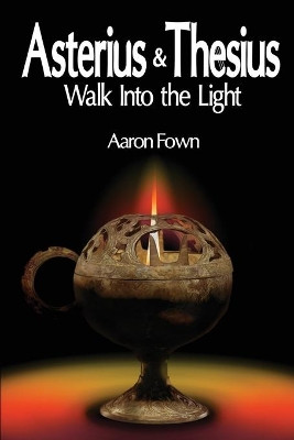 Asterius & Thesius Walk Into the Light by Aaron Lee Cecil Fown 9781737086239