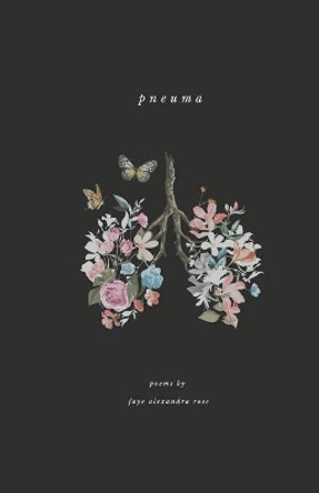 Pneuma: a poetry collection by Faye Alexandra Rose by Faye Alexandra Rose 9781678142896