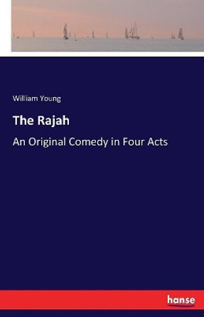 The Rajah: An Original Comedy in Four Acts by William Young 9783337127527
