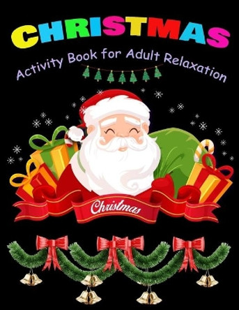 CHRISTMAS Activity Book for Adult Relaxation: Christmas Activity Book: Coloring, Matching, Mazes, Drawing, Crosswords, Word Searches, Color by number & word scrambles by Shamonto Press 9781670261779