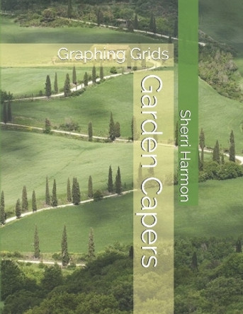 Garden Capers: Graphing Grids by Sherri Lynne Harmon 9781671522763
