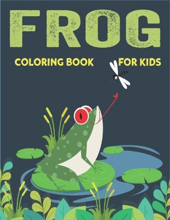 Frog Coloring Book for Kids: Delightful & Decorative Collection! Patterns of Frogs & Toads For Children's (40 beautiful illustrations Pages for hours of fun!) Unique birthday gift for kids by Mahleen Press 9781672408448