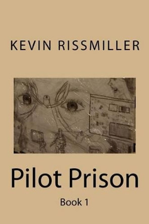 Pilot Prison by Kevin B Rissmiller Sr 9781523670505